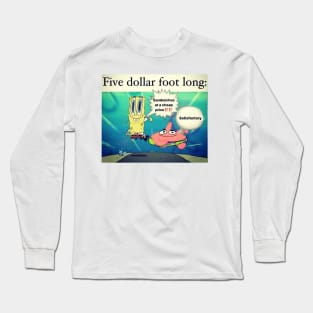 Five Dollar Foot Long Long Sleeve T-Shirt